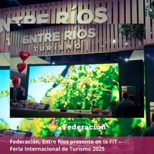 Federación, Entre Ríos presente en la FIT – Feria Internacional de Turismo 2025…