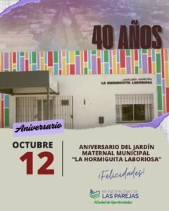12 DE OCTUBRE – 40° ANIVERSARIO DEL JARDÍN MATERNAL MUNICIPAL “LA HORMIGUITA LABORIOSA”….