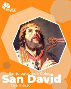 1 DE MARZO: DÍA DE SAN DAVID, SANTO PATRÓN DE GALES…